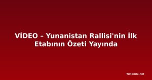 VİDEO – Yunanistan Rallisi'nin İlk Etabının Özeti Yayında