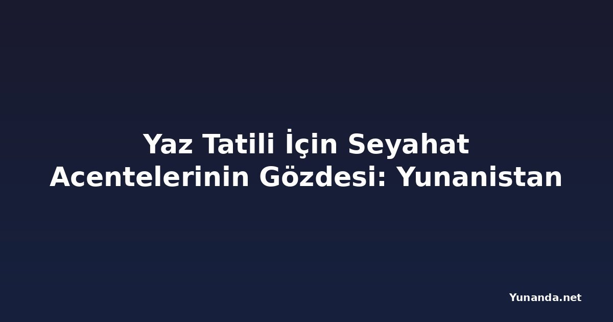 Yaz Tatili İçin Seyahat Acentelerinin Gözdesi: Yunanistan