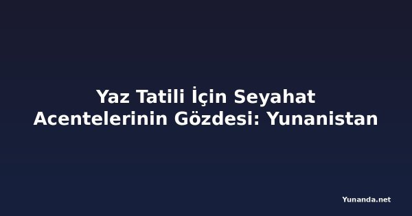 Yaz Tatili İçin Seyahat Acentelerinin Gözdesi: Yunanistan
