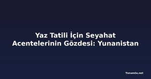 Yaz Tatili İçin Seyahat Acentelerinin Gözdesi: Yunanistan
