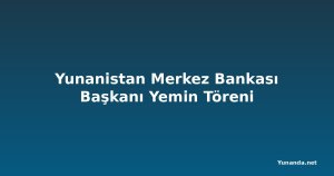 Yunanistan Merkez Bankası Başkanı Yemin Töreni