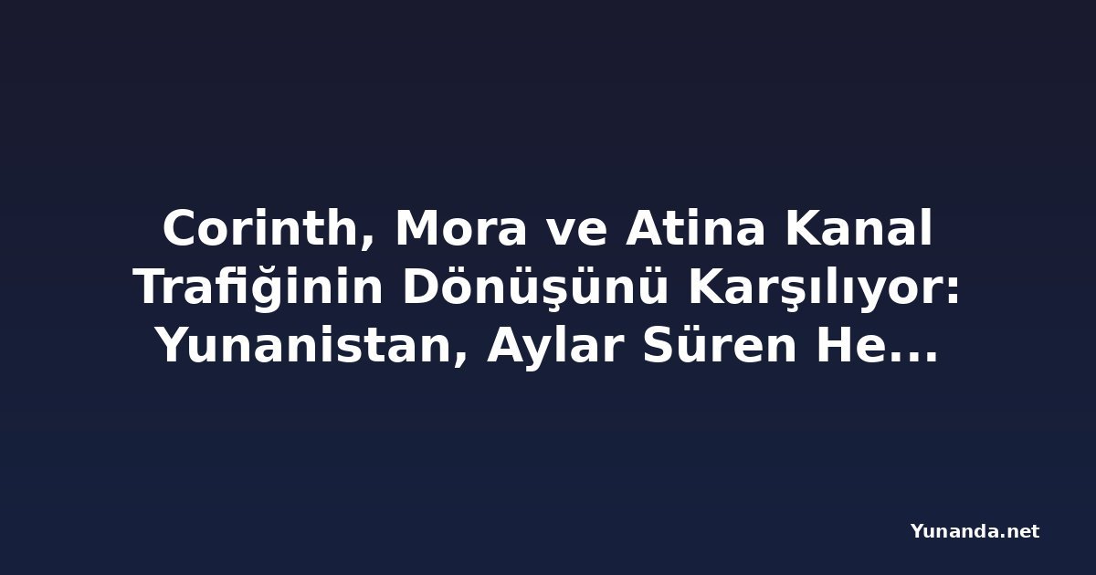 Corinth, Mora ve Atina Kanal Trafiğinin Dönüşünü Karşılıyor: Yunanistan, Aylar Süren Heyelan Onarımlarının Ardından Tarihi Korint Kanalı'nı Yeniden Açtı. Bu İkonik Su Yolunun Canlanması Yaz Seyahatlerini, Ada Turizmini ve Bölgesel Seyahati Artırabilir mi?