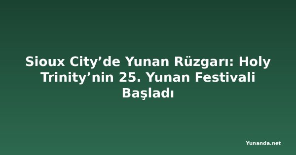 Sioux City’de Yunan Rüzgarı: Holy Trinity’nin 25. Yunan Festivali Başladı