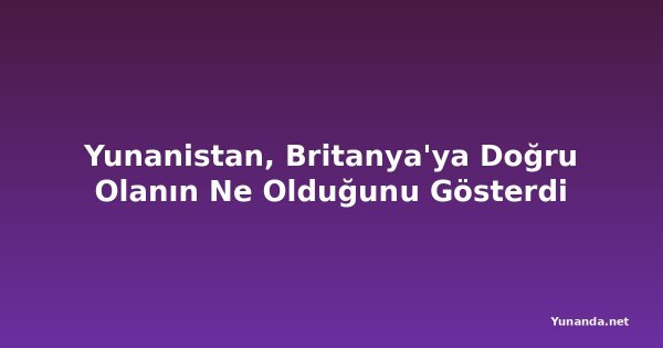 Yunanistan, Britanya'ya Doğru Olanın Ne Olduğunu Gösterdi