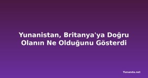 Yunanistan, Britanya'ya Doğru Olanın Ne Olduğunu Gösterdi