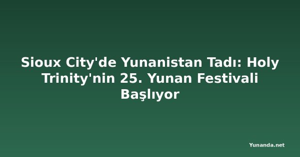 Sioux City'de Yunanistan Tadı: Holy Trinity'nin 25. Yunan Festivali Başlıyor