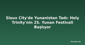 Sioux City'de Yunanistan Tadı: Holy Trinity'nin 25. Yunan Festivali Başlıyor