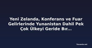 Yeni Zelanda, Konferans ve Fuar Gelirlerinde Yunanistan Dahil Pek Çok Ülkeyi Geride Bıraktı
