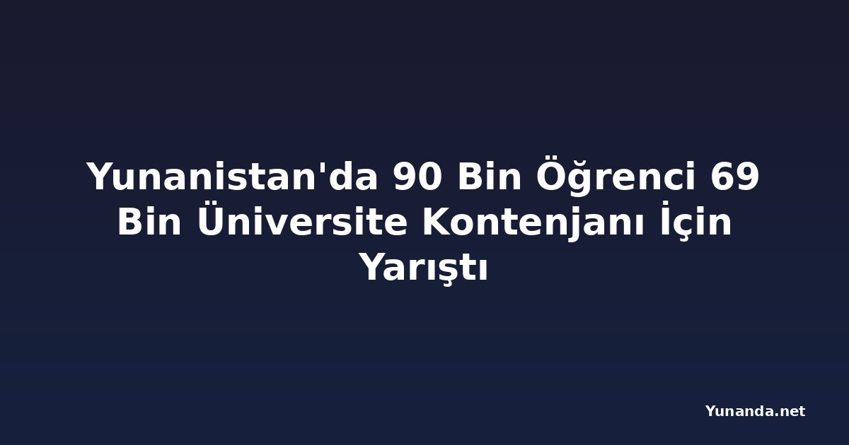 Yunanistan'da 90 Bin Öğrenci 69 Bin Üniversite Kontenjanı İçin Yarıştı
