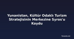 Yunanistan, Kültür Odaklı Turizm Stratejisinin Merkezine Syros'u Koydu