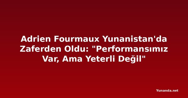 Adrien Fourmaux Yunanistan'da Zaferden Oldu: "Performansımız Var, Ama Yeterli Değil"