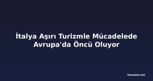 İtalya Aşırı Turizmle Mücadelede Avrupa'da Öncü Oluyor