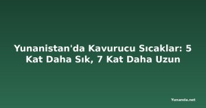 Yunanistan'da Kavurucu Sıcaklar: 5 Kat Daha Sık, 7 Kat Daha Uzun