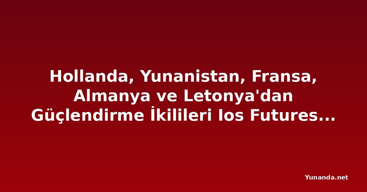 Hollanda, Yunanistan, Fransa, Almanya ve Letonya'dan Güçlendirme İkilileri Ios Futures'da Madalya Kazandı