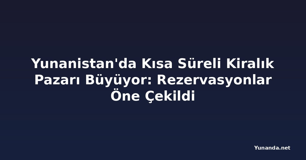 Yunanistan'da Kısa Süreli Kiralık Pazarı Büyüyor: Rezervasyonlar Öne Çekildi