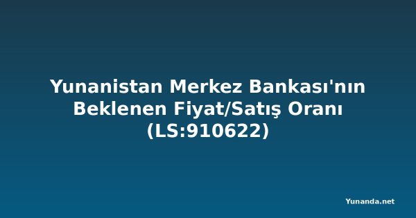 Yunanistan Merkez Bankası'nın Beklenen Fiyat/Satış Oranı (LS:910622)