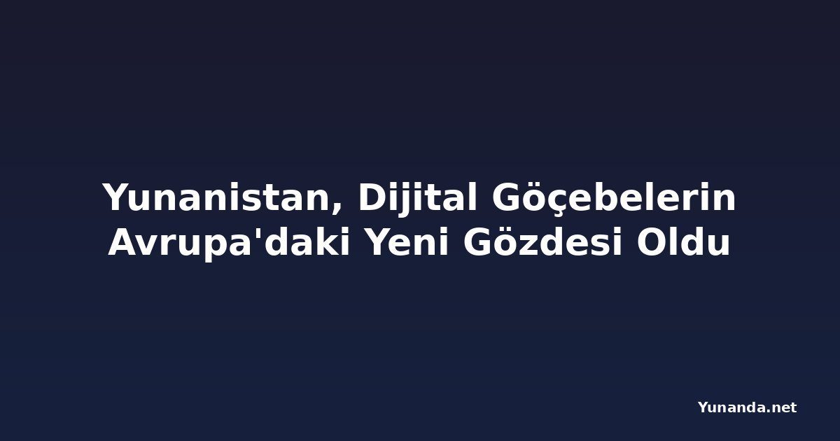 Yunanistan, Dijital Göçebelerin Avrupa'daki Yeni Gözdesi Oldu