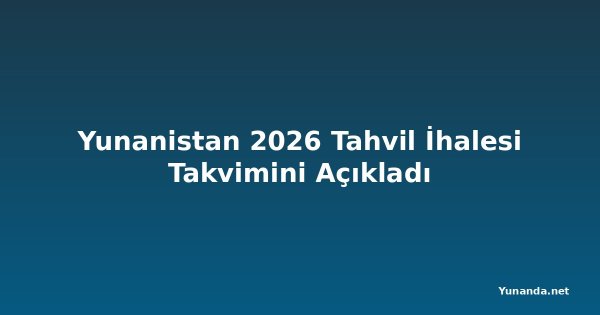 Yunanistan 2026 Tahvil İhalesi Takvimini Açıkladı