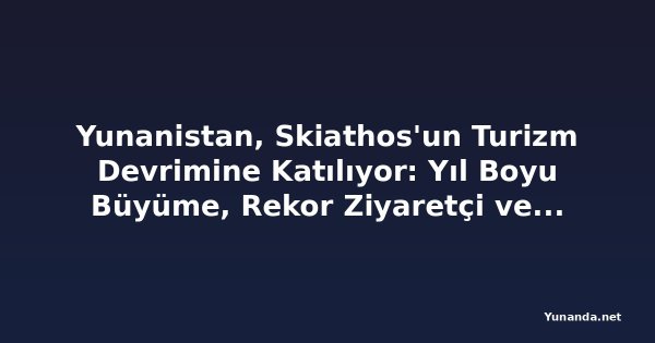 Yunanistan, Skiathos'un Turizm Devrimine Katılıyor: Yıl Boyu Büyüme, Rekor Ziyaretçi ve Havayolu Genişlemesi