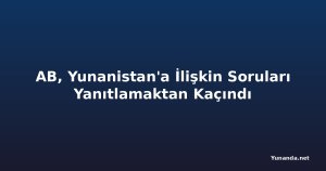 AB, Yunanistan'a İlişkin Soruları Yanıtlamaktan Kaçındı