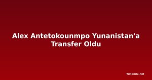 Alex Antetokounmpo Yunanistan'a Transfer Oldu
