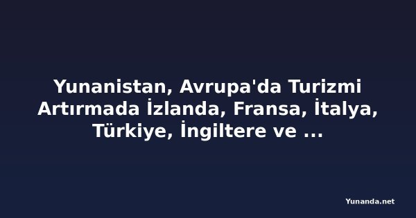 Yunanistan, Avrupa'da Turizmi Artırmada İzlanda, Fransa, İtalya, Türkiye, İngiltere ve Almanya'yı Geride Bıraktı