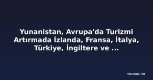Yunanistan, Avrupa'da Turizmi Artırmada İzlanda, Fransa, İtalya, Türkiye, İngiltere ve Almanya'yı Geride Bıraktı