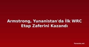 Armstrong, Yunanistan'da İlk WRC Etap Zaferini Kazandı