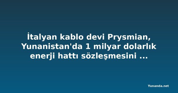 İtalyan kablo devi Prysmian, Yunanistan'da 1 milyar dolarlık enerji hattı sözleşmesini kaptı