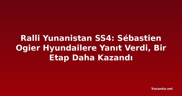 Ralli Yunanistan SS4: Sébastien Ogier Hyundailere Yanıt Verdi, Bir Etap Daha Kazandı