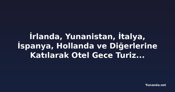 İrlanda, Yunanistan, İtalya, İspanya, Hollanda ve Diğerlerine Katılarak Otel Gece Turizm Vergisini Genişletiyor