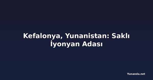 Kefalonya, Yunanistan: Saklı İyonyan Adası