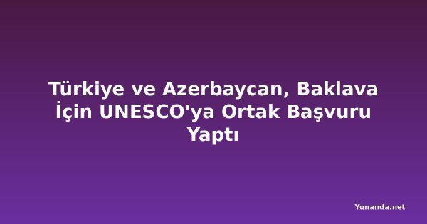Türkiye ve Azerbaycan, Baklava İçin UNESCO'ya Ortak Başvuru Yaptı