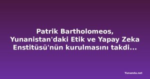 Patrik Bartholomeos, Yunanistan'daki Etik ve Yapay Zeka Enstitüsü'nün kurulmasını takdis etti