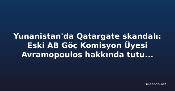 Yunanistan'da Qatargate skandalı: Eski AB Göç Komisyon Üyesi Avramopoulos hakkında tutuklama kararı