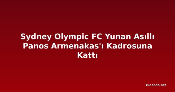 Sydney Olympic FC Yunan Asıllı Panos Armenakas'ı Kadrosuna Kattı