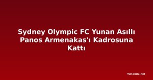 Sydney Olympic FC Yunan Asıllı Panos Armenakas'ı Kadrosuna Kattı