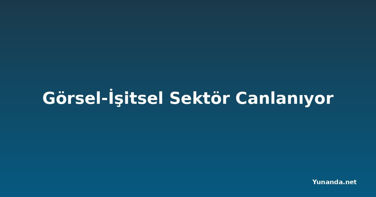 Görsel-İşitsel Sektör Canlanıyor