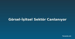 Görsel-İşitsel Sektör Canlanıyor