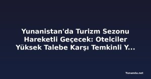 Yunanistan'da Turizm Sezonu Hareketli Geçecek: Otelciler Yüksek Talebe Karşı Temkinli Yatırım Yapıyor