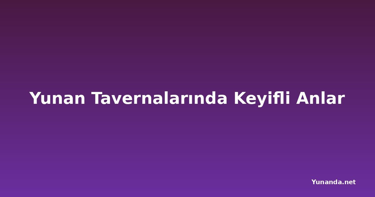 Yunan Tavernalarında Keyifli Anlar