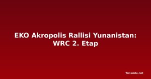 EKO Akropolis Rallisi Yunanistan: WRC 2. Etap