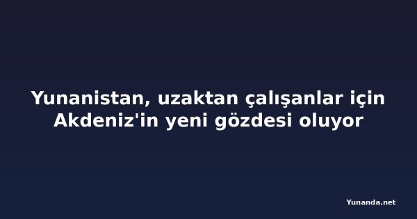 Yunanistan, uzaktan çalışanlar için Akdeniz'in yeni gözdesi oluyor