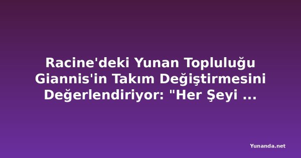 Racine'deki Yunan Topluluğu Giannis'in Takım Değiştirmesini Değerlendiriyor: "Her Şeyi Gölgede Bıraktı"
