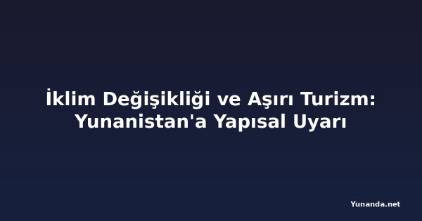 İklim Değişikliği ve Aşırı Turizm: Yunanistan'a Yapısal Uyarı