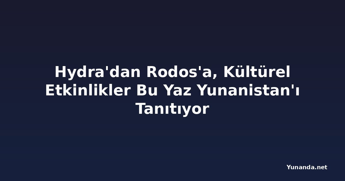 Hydra'dan Rodos'a, Kültürel Etkinlikler Bu Yaz Yunanistan'ı Tanıtıyor