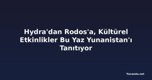 Hydra'dan Rodos'a, Kültürel Etkinlikler Bu Yaz Yunanistan'ı Tanıtıyor