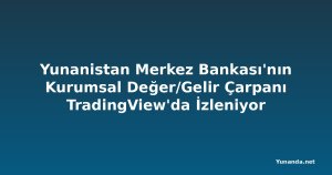 Yunanistan Merkez Bankası'nın Kurumsal Değer/Gelir Çarpanı TradingView'da İzleniyor