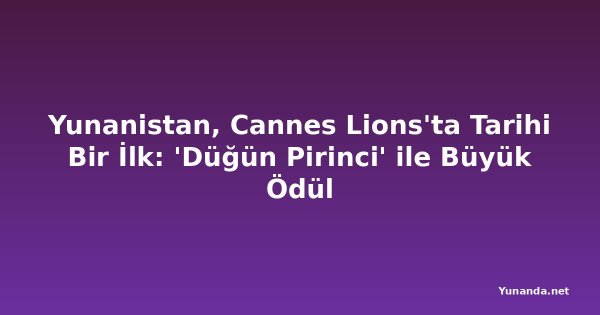 Yunanistan, Cannes Lions'ta Tarihi Bir İlk: 'Düğün Pirinci' ile Büyük Ödül