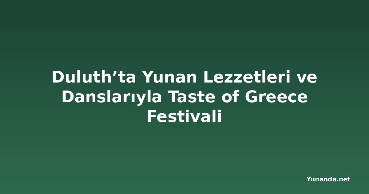 Duluth’ta Yunan Lezzetleri ve Danslarıyla Taste of Greece Festivali